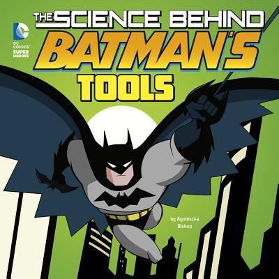 Cover for Agnieszka Biskup · Science Behind Batman's Tools (Book) (2016)