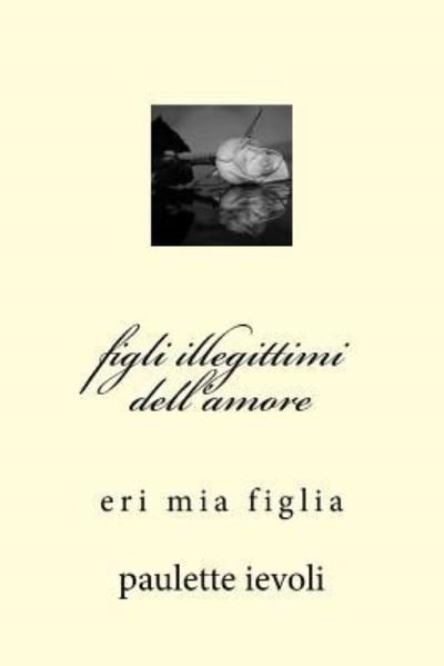 Cover for Paulette Ievoli · Figli Illegittimi Dell'amore (Pocketbok) (2015)