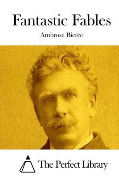 Fantastic Fables - Ambrose Bierce - Böcker - Createspace Independent Publishing Platf - 9781519610386 - 30 november 2015