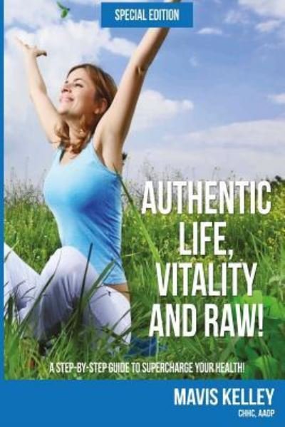 Cover for Mavis Denise Kelley · Authentic Life, Vitality and Raw! Special Edition (Taschenbuch) (2015)