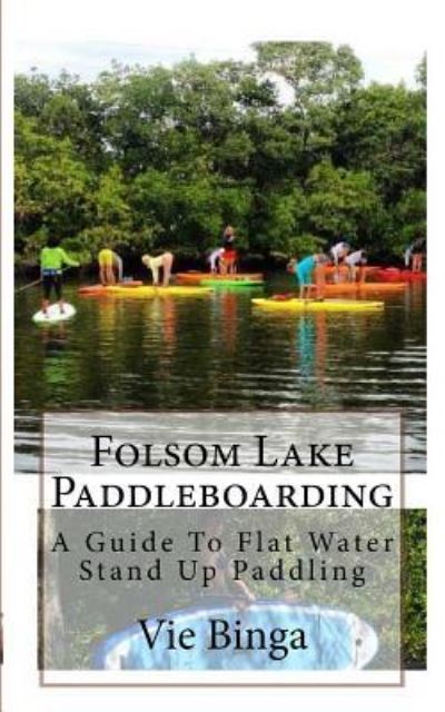 Cover for Vie Binga · Folsom Lake Paddleboarding (Paperback Book) (2016)