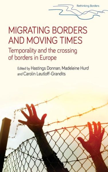 Cover for Migrating Borders and Moving Times: Temporality and the Crossing of Borders in Europe - Rethinking Borders (Hardcover Book) (2017)