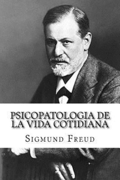 Psicopatologia de la Vida Cotidiana - Sigmund Freud - Books - Createspace Independent Publishing Platf - 9781530695386 - March 23, 2016