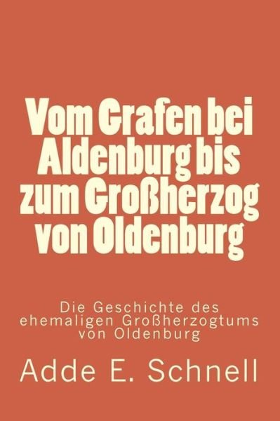 Cover for Adde E Schnell · Vom Grafen bei Aldenburg bis zum Grossherzog von Oldenburg (Pocketbok) (2016)