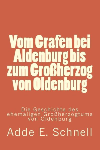 Cover for Adde E Schnell · Vom Grafen bei Aldenburg bis zum Grossherzog von Oldenburg (Paperback Book) (2016)