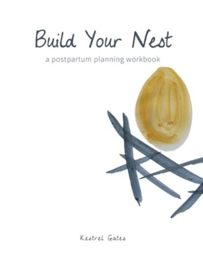 Cover for Kestrel Gates · Build Your Nest: a postpartum planning workbook (Pocketbok) (2016)