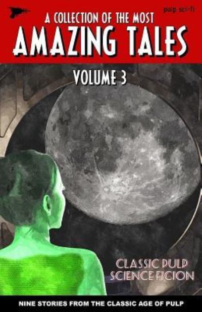 Amazing Tales Volume 3 - Harl Vincent - Books - Createspace Independent Publishing Platf - 9781534639386 - June 11, 2016