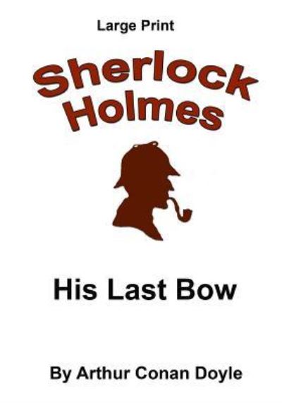 His Last Bow - Sir Arthur Conan Doyle - Books - Createspace Independent Publishing Platf - 9781537430386 - September 1, 2016