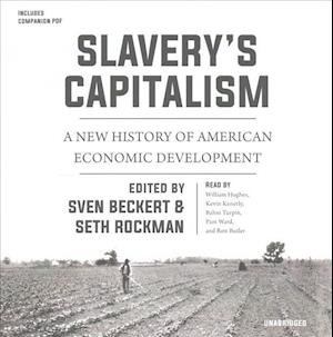 Slavery's Capitalism A New History of American Economic Development - Sven Beckert - Music - Blackstone Audio, Inc. - 9781538404386 - March 7, 2017