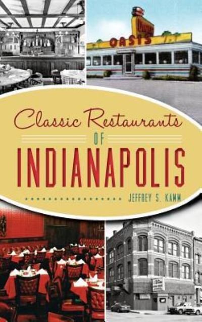 Cover for Jeffrey S Kamm · Classic Restaurants of Indianapolis (Hardcover Book) (2016)