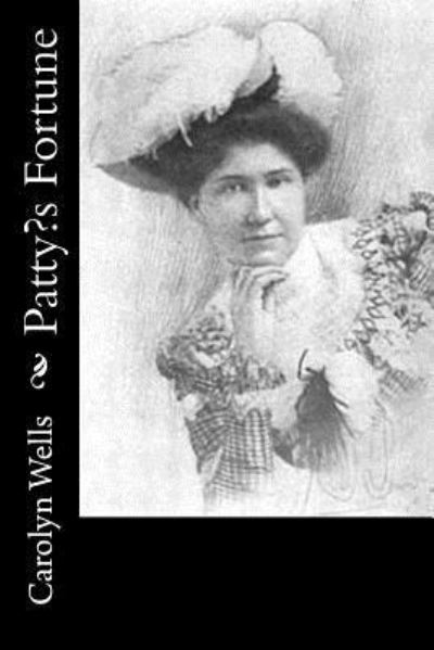 Patty's Fortune - Carolyn Wells - Książki - Createspace Independent Publishing Platf - 9781540371386 - 13 listopada 2016