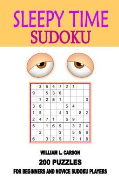 Sleepy Time Sudoku - William L Carson - Books - CreateSpace Independent Publishing Platf - 9781540818386 - December 5, 2016