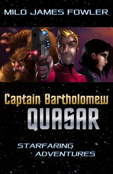 Cover for Milo James Fowler · Captain Bartholomew Quasar: Starfaring Adventures (Book) (2016)