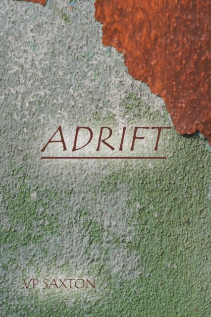 Adrift - Vp Saxton - Bücher - Xlibris AU - 9781543408386 - 17. April 2018