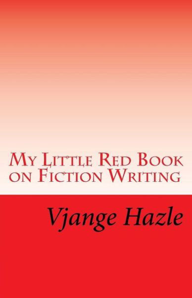 Cover for Vjange Hazle · My Little Red Book on Fiction Writing (Pocketbok) (2017)