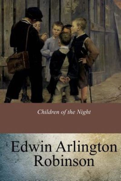 Cover for Edwin Arlington Robinson · Children of the Night (Paperback Book) (2017)