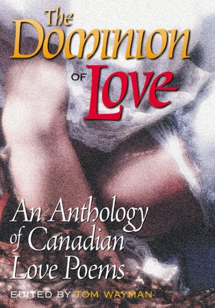 The Dominion of Love: An Anthology of Canadian Love Poems - Tom Wayman - Książki - Harbour Publishing - 9781550172386 - 15 marca 2001