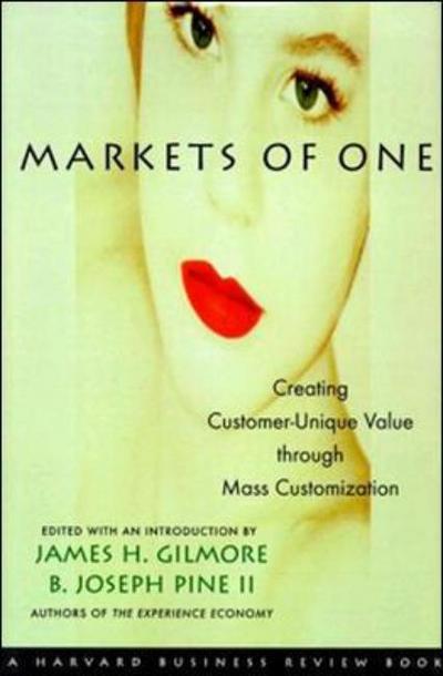 Cover for B. Joseph Pine II · Markets of One: Creating Customer-unique Value Through Mass Customization - Harvard Business Review Book Series (Hardcover Book) (2000)