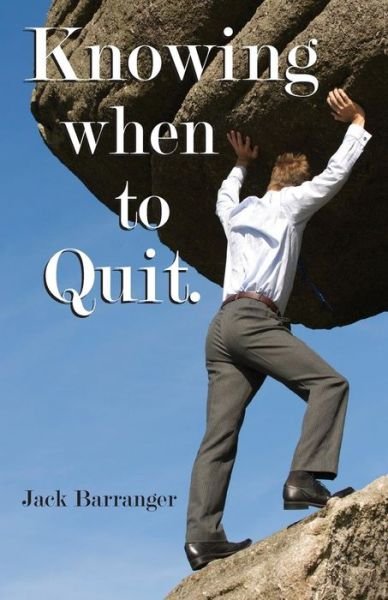 Cover for Jack Barranger · Knowing when to Quit (Paperback Book) (2011)