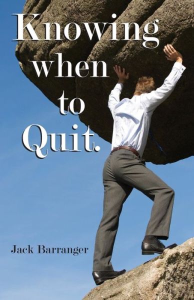 Knowing when to Quit - Jack Barranger - Books - Book Tree - 9781585091386 - July 15, 2011