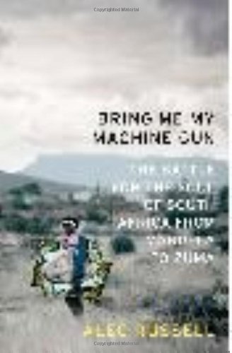 Cover for Alec Russell · Bring Me My Machine Gun: the Battle for the Soul of South Africa, from Mandela to Zuma (Inbunden Bok) (2009)