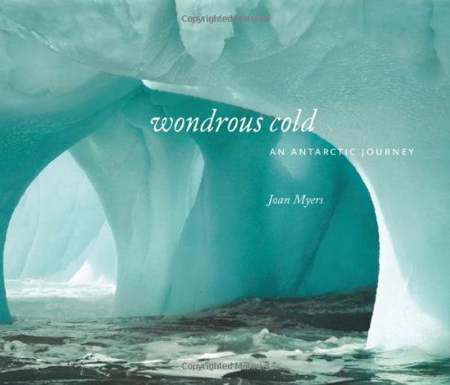 Cover for Joan Myers · Wondrous Cold: An Antartic Journey (Hardcover Book) (2006)