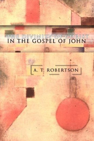 Cover for A T Robertson · The Divinity of Christ in the Gospel of John (Paperback Book) (2003)