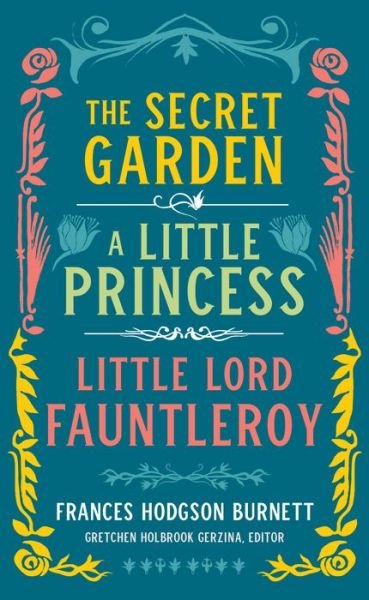 Cover for Frances Hodgson Burnett · Frances Hodgson Burnett: The Secret Garden, A Little Princess, Little Lord Fauntleroy: (LOA #323) (Hardcover bog) [Annotated edition] (2019)
