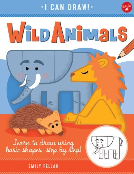 Cover for Emily Fellah · Wild Animals: Learn to draw using basic shapes--step by step! - I Can Draw (Paperback Book) (2021)