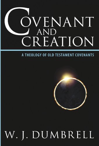 Cover for William J. Dumbrell · Covenant and Creation: a Theology of Old Testament Covenants (Paperback Book) [Reprint edition] (2009)