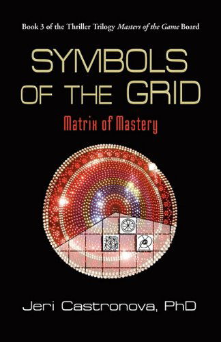 Cover for Jeri Castronova PhD · Symbols of the Grid: Matrix of Mastery - Book 3 of the 2013 Thriller Trilogy Masters of the Game Board (Paperback Bog) (2010)