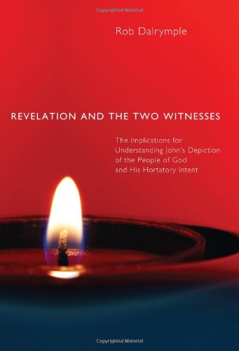 Cover for Rob Dalrymple · Revelation and the Two Witnesses: the Implications for Understanding Johns Depiction of the People of God and His Hortatory Intent (Paperback Book) (2011)
