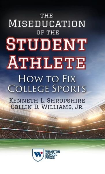 Cover for Kenneth L. Shropshire · The Miseducation of the Student Athlete: How to Fix College Sports (Inbunden Bok) (2017)