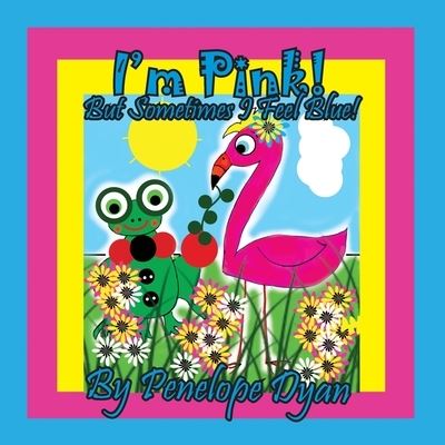 Cover for Penelope Dyan · I'm Pink! But Sometimes I Feel Blue! (Paperback Book) (2021)