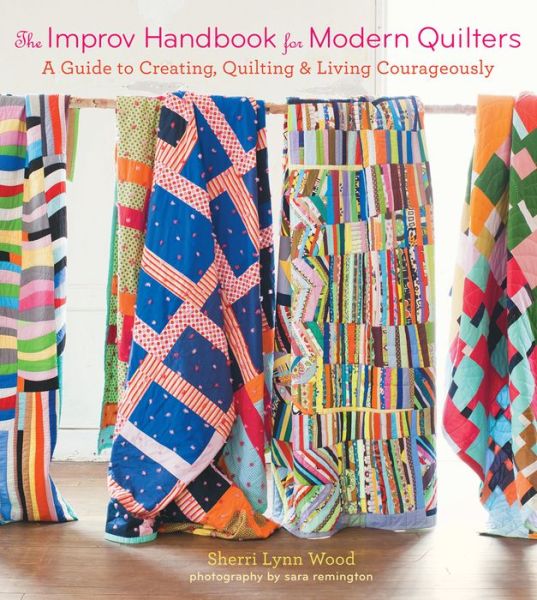 Cover for Sherri Wood · The Improv Handbook for Modern Quilters: A Guide to Creating, Quilting, and Living Courageously (Paperback Book) (2015)