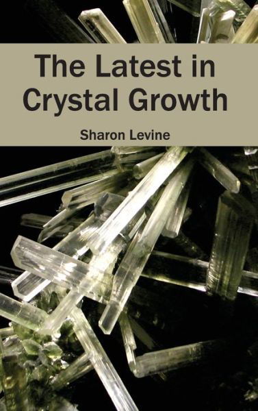 Cover for Sharon Levine · The Latest in Crystal Growth (Hardcover Book) (2015)
