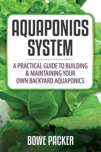 Cover for Bowe Packer · Aquaponics System: a Practical Guide to Building &amp; Maintaining Your Own Backyard Aquaponics (Paperback Book) (2014)