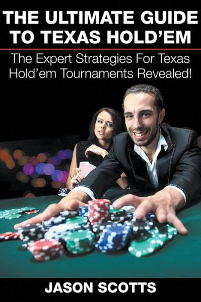 Cover for Jason Scotts · The Ultimate Guide To Texas Hold'em: The Expert Strategies For Texas Hold'em Tournaments Revealed! (Paperback Bog) (2015)