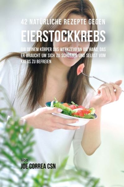 Cover for Joe Correa · 42 Naturliche Rezepte gegen Eierstockkrebs (Paperback Book) (2016)