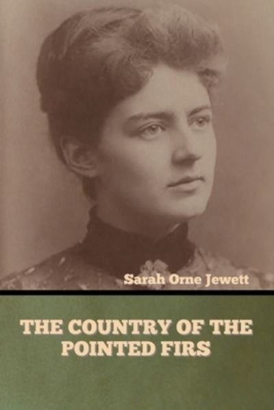 The Country of the Pointed Firs - Sarah Orne Jewett - Books - Bibliotech Press - 9781636373386 - November 11, 2022