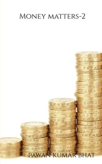 Money Matters -2 - Pawan Kumar - Books - Notion Press - 9781638861386 - April 9, 2021