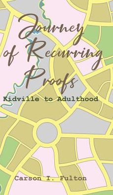 Cover for Carson I Fulton · Journey of Recurring Proofs: Kidville to Adulthood (Hardcover Book) (2018)