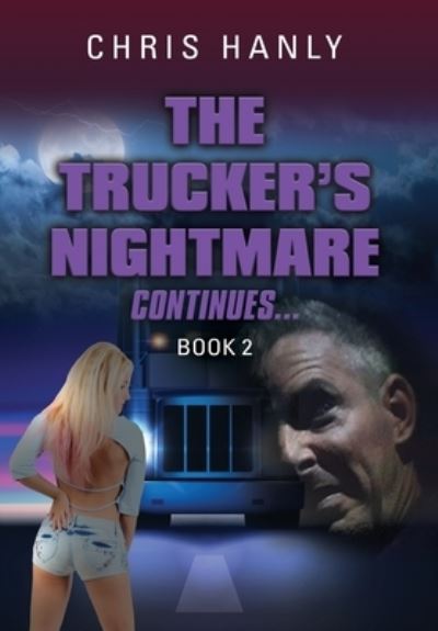 Cover for Chris Hanly · The Trucker's Nightmare Continues: Book 2 (Hardcover Book) (2020)