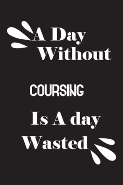 Cover for Notebook Quotes notebook · A day without coursing is a day wasted (Paperback Book) (2020)