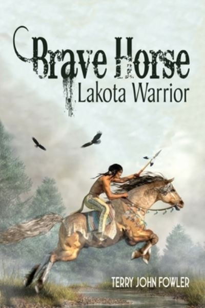 Brave Horse Lakota Warrior - Terry John Fowler - Books - Salem Author Services - 9781662844386 - August 23, 2022