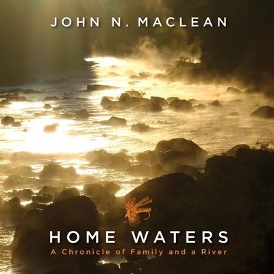 Cover for John N. Maclean · Home Waters A Chronicle of Family and a River (CD) (2021)