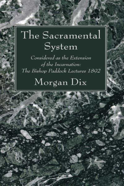 Cover for Morgan Dix · The Sacramental System: Considered as the Extension of the Incarnation: The Bishop Paddock Lectures 1892 (Paperback Book) (2021)