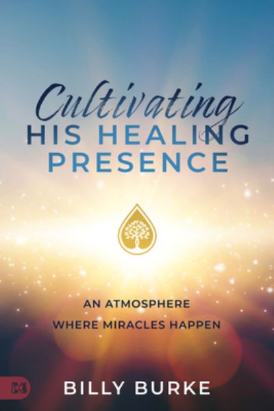 Cultivating His Healing Presence - Billy Burke - Książki - Harrison House Publishers - 9781667500386 - 5 listopada 2024