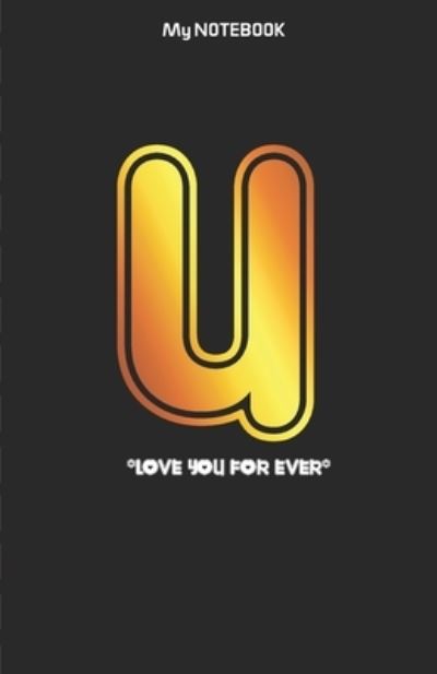 Cover for Notebook Gift · Love you forever letter ' U ' Notebook (Paperback Book) (2019)