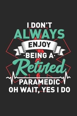 Cover for Funny Notebooks · I Don't Always Enjoy Being A Retired Paramedic Oh Wait, Yes I Do (Taschenbuch) (2019)